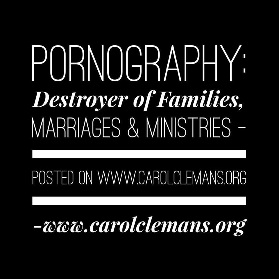 Pornography Destroyer of Families, Marriages and Ministries - CAROL CLEMANS 